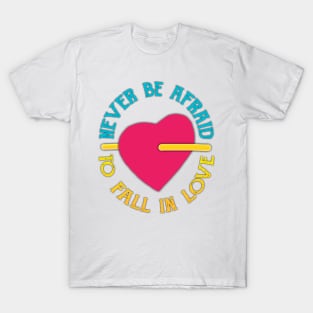 Never Be Afraid To Fall In Love T-Shirt